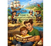 LE RECIT DES HOMMES à conter aux enfants: TOME 3 - A LA DECOUVERTE DU MONDE