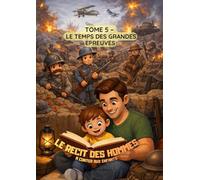 LE RECIT DES HOMMES à conter aux enfants: TOME 5 - LE TEMPS DES GRANDES EPREUVES