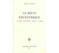 Le récit excentrique: Gautier, De Maistre, Nerval, Nodier