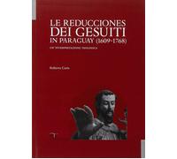Le Reducciones dei Gesuiti in Paraguay (1609-1768). Un'interpretazione teo...