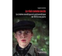 Le réel comme excès: Le cinéma soviétique et postsoviétique de 1970 à nos jours