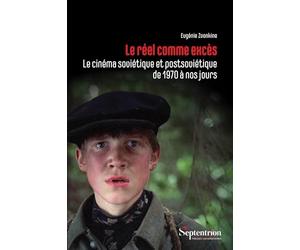 Le réel comme excès: Le cinéma soviétique et postsoviétique de 1970 à nos jours