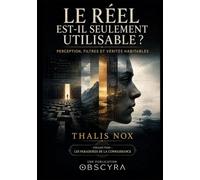 Le réel est-il seulement utilisable ?: Perception, filtres et vérités habitables: 5