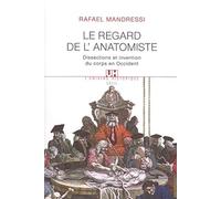 Le regard de l'anatomie: Dissections et invention du corps en Occident