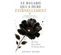 Le regard qui a duré éternellement: Un roman sur les choix que le cœur n’oublie jamais