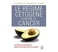 Le régime cétogène contre le cancer: La meilleure alimentation quand on est confronté à la maladie