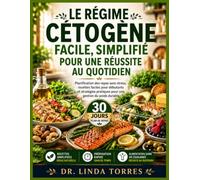 LE RÉGIME CÉTOGÈNE FACILE, SIMPLIFIÉ POUR UNE RÉUSSITE AU QUOTIDIEN: Planification des repas sans stress, recettes faciles pour débutants et stratégies pratiques pour une gestion du poids durable