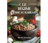 Le régime russe au sarrasin: Perte de poids rapide, alimentation saine et santé intestinale avec des superaliments russes, y compris des plans de repas