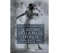 Le regine della Belle Époque. Donne, seduttrici e sciantose di fin de siecle