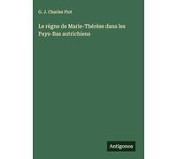 Le règne de Marie-Thérèse dans les Pays-Bas autrichiens