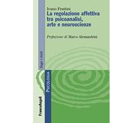 Le regolazione affettiva tra psicoanalisi, arte e neuroscienze