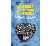 Le regole che nessuno ti insegna. Storie di un mese di vita lavorativa tra fame di rivalsa, ricerca di sé stessi e strategie lavorative