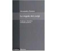 Le regole dei corpi. Medicina e disciplina nell'Italia moderna