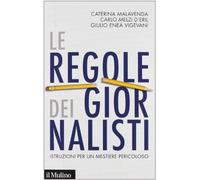 Le regole dei giornalisti. Istruzioni per un mestiere pericoloso