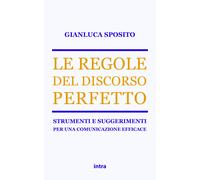 Le regole del discorso perfetto. Strumenti e suggerimenti per una