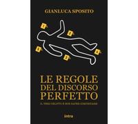 Libri Gianluca Sposito - Le Regole Del Discorso Perfetto. Strumenti E Suggerimen