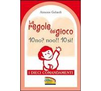 Le regole del gioco. 10 no? noo!! 10 si! I dieci Comandamenti. Ediz. illustrata