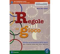 Le regole del gioco. Per il secondo biennio e quinto anno delle Scuole superiori. Con ebook. Con espansione online