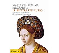 Libri Muzzarelli Maria Giuseppina - Le Regole Del Lusso. Apparenza E Vita Quotid