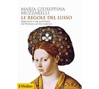 Le regole del lusso. Apparenza e vita quotidiana dal Medioevo all'età moderna