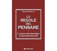 Le regole del pensare. Il codice per prendere le decisioni migliori