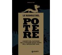 Le regole del potere. I segreti del successo nelle massime senza tempo dell'imperatore Tang