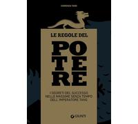 Le regole del potere. I segreti del successo nelle massime senza tempo dell'imperatore Tang