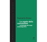 Le regole della convulsione. Archeologia del corpo cinematografico