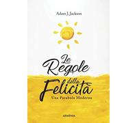 Le regole della felicità. Una parabola moderna