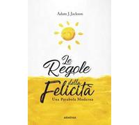 Le regole della felicità. Una parabola moderna