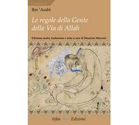 Le regole della gente della via di Allah-Kitāb al-amr al-muḥkam al-marbūṭ Fī maʿrifat mā yaḥtāğu ilay-hi ahl ṭarīq Allah taʿālā min al-šurūṭ. Ediz. multilingue
