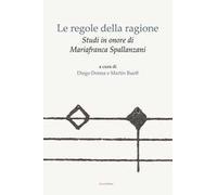 Le regole della ragione. Studi in onore di Mariafranca Spallanzani