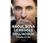 Le regole dell'acqua. Il nuoto e la vita - Raoul Bova - Rizzoli, 2020