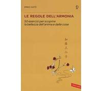 Le regole dell'armonia. 50 esercizi per scoprire la bellezza dell'anima e delle cose