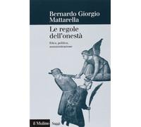 Le regole dell'onestà. Etica, politica, amministrazione