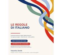 Le Regole di Italiano a Colori: Grammatica italiana dalla 4ª elementare alla 3ª media: ortografia, analisi grammaticale, analisi logica e analisi del ... colori e 318 esercizi con tutte le soluzioni