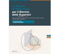 Le Regole di Matematica per il Biennio delle Superiori: Formule ed esempi passo passo per prima e seconda superiore: algebra, geometria, equazioni, statistica e probabilità