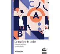 Le regole e le scelte. Grammatica italiana