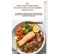 Le Rein et foie les plus faciles Livre de recettes sur les maladies pour les aînés: Recettes délicieuses et nutritives à faible teneur en sodium et en ... et riches en protéines pour la détoxifica