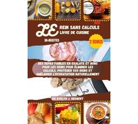 LE REIN SANS CALCULS LIVRE DE CUISINE: Des repas faibles en oxalate et bons pour les reins pour éliminer les calculs, protéger vos reins et améliorer l'hydratation naturellement