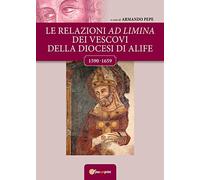 Le relazioni ad Limina dei vescovi della diocesi di Alife (1590- 1659)