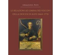 Le relazioni ad limina dei vescovi della diocesi di Alife (1664- 1773), 2019