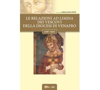 Le relazioni ad limina dei vescovi della diocesi di Venafro (1597- 1631)
