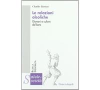 Le relazioni alcoliche. Giovani e culture del bere