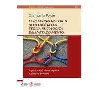 Le relazioni del prete alla luce della teoria psicologica dell'attaccamento. Aspetti teorici, ricerca empirica questioni formative