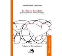 Le relazioni dipendenti. Quando l'altruismo diventa patologico