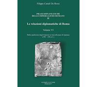 Le relazioni diplomatiche di Roma. Dalla spedizione degli Scipioni in Asia alla pace di Apamea (190-188 a.C.) (Vol. 6)