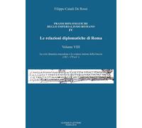 Le relazioni diplomatiche di Roma. Vol. 8: La crisi dinastica macedone e le cont