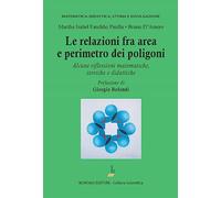 Le relazioni fra area e perimetro nei poligoni. Alcune riflessioni matematiche, storiche e didattiche