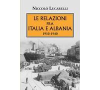 Le relazioni fra Italia e Albania. 1910-1940